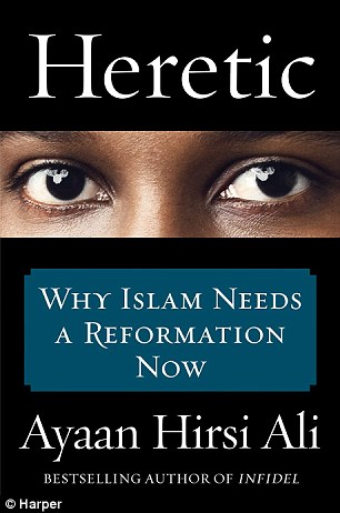 Hirsi Ali releases her new book, Heretic: Why Islam Needs A Reformation Now, later this month